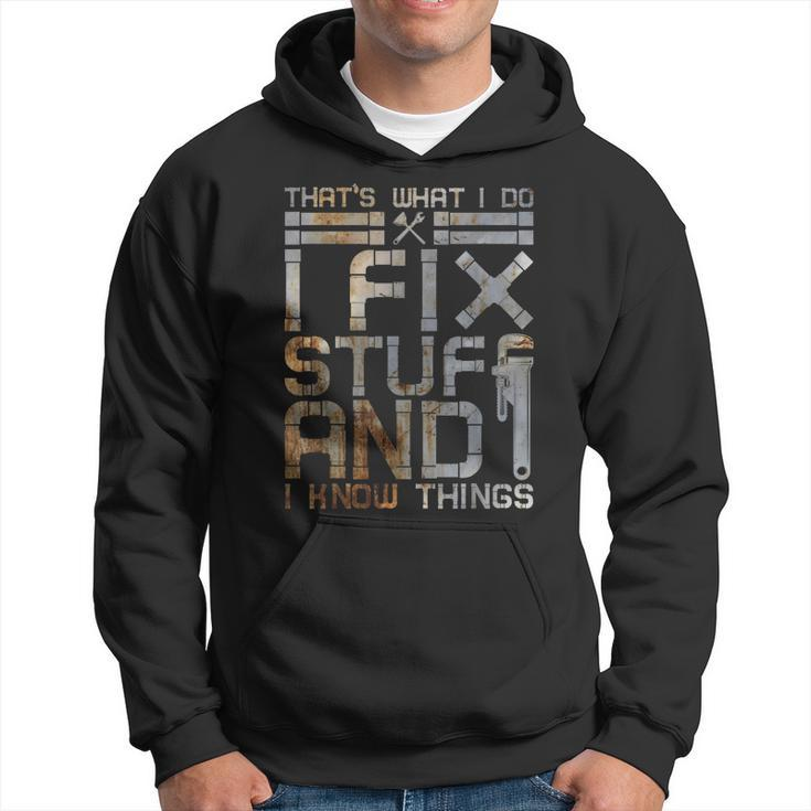 Thats What I Do I Fix Stuff And I Know Things Plumbing Men Hoodie