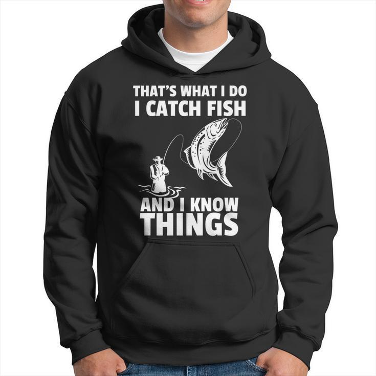 Thats What I Do I Catch Fish And I Know Things Fun Fishing   Hoodie