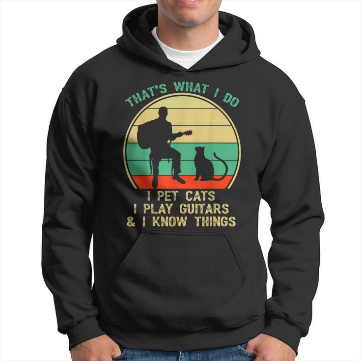 Thats What I Do I Pet Cats I Play Guitars And I Know Things  Hoodie