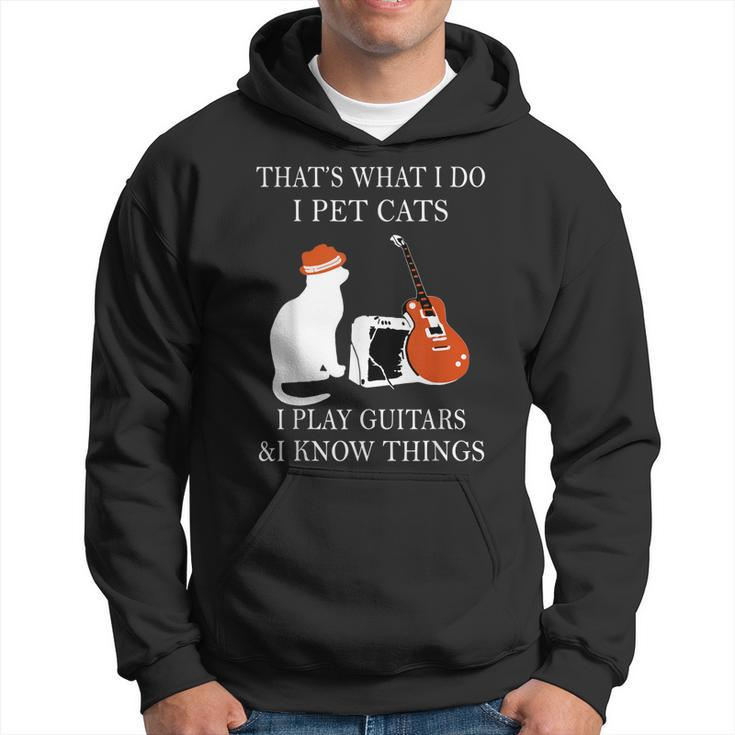 That’S What I Do I Pet Cats I Play Guitars And I Know Things  Hoodie