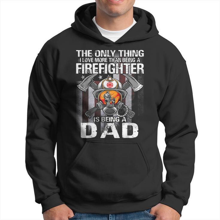 The Only Thing I Love More Than Being A Firefighter Dad  Hoodie