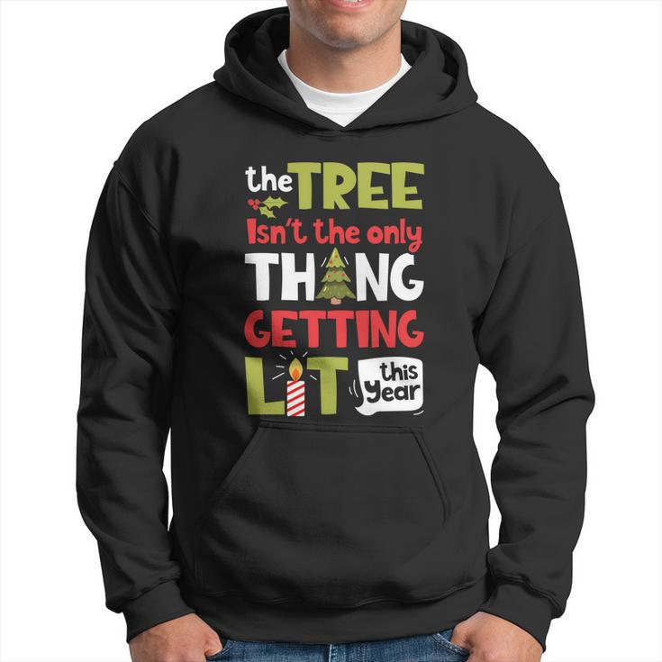 The Tree Isnt The Only Thing Getting Lit This Year Xmas Hoodie