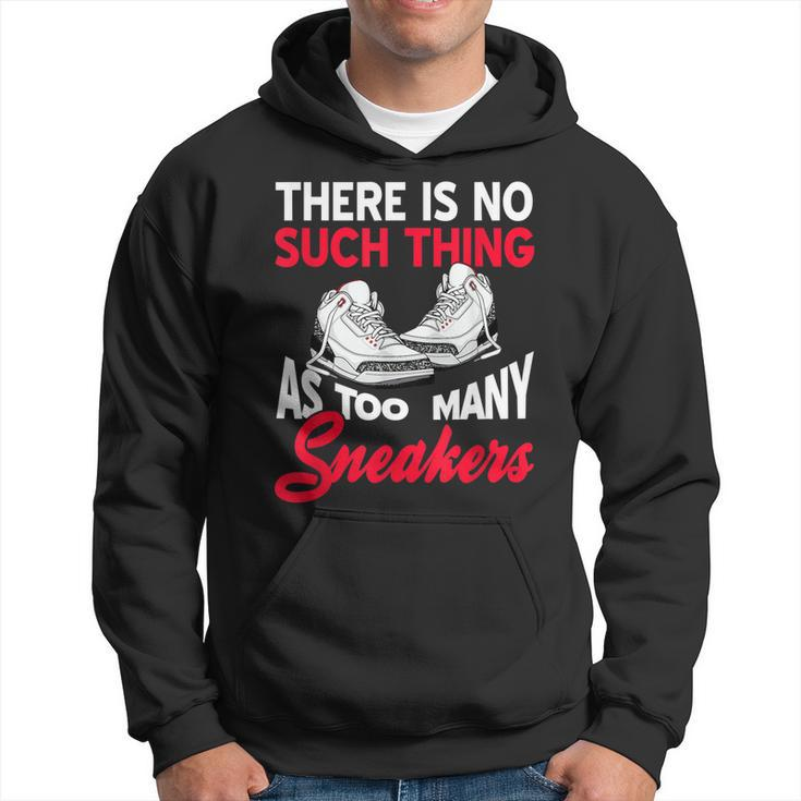 There Is No Such Thing As Too Many Sneakers Funny Present  Hoodie