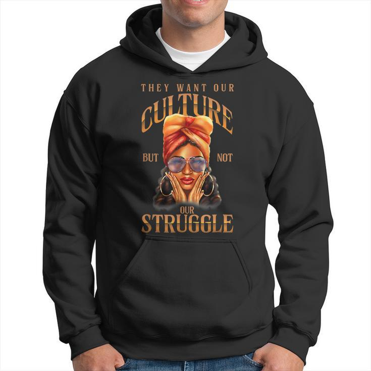 They Want Our-Culture Not Our Struggle Black History Women  Hoodie