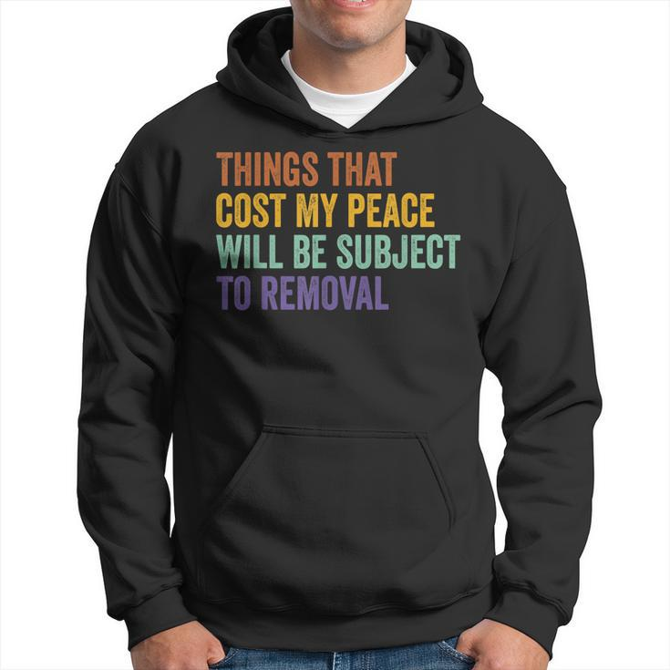 Things That Cost Me My Peace Will Be Subject To Removal Hoodie