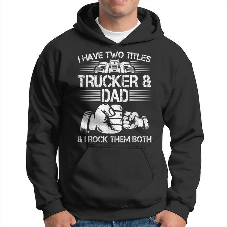 Trucker And Dad Semi Truck Driver Mechanic Funny Hoodie