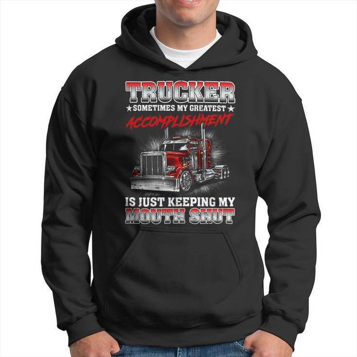 Trucker Sometimes My Greatest Accomplishment Is Just Keeping My Mouth Shut Hoodie