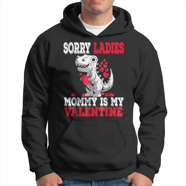 Valentines Day Dinosaur T Rex Sorry Mommy Is My Valentine  Hoodie