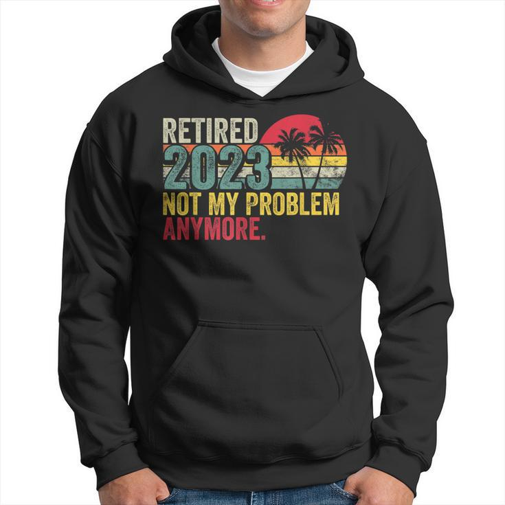 Vintage Retired 2023 Not My Problem Anymore Retirement 2023  Hoodie