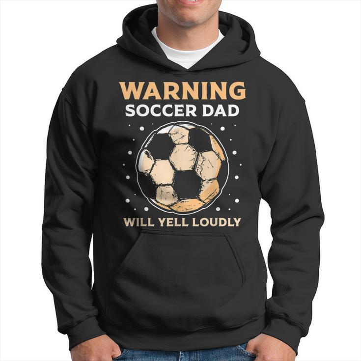 Warning Soccer Dad Will Yell Loudly Daddy Player Father Papa Hoodie
