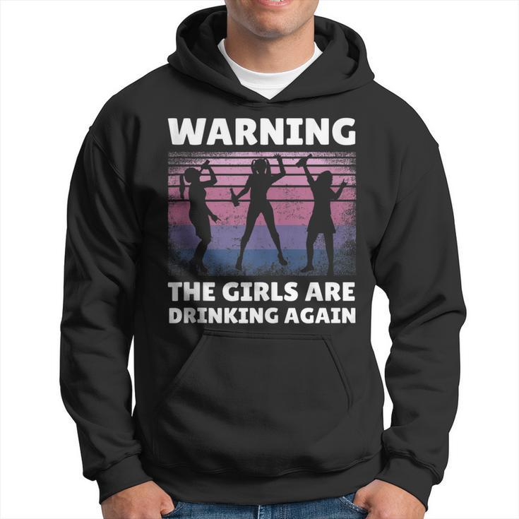 Warning The Girls Are Drinking Again  Hoodie