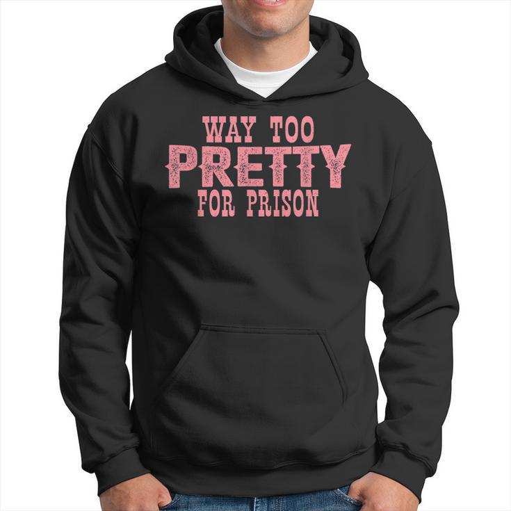 Way Too Pretty For Prison Funny Pink Text  Hoodie
