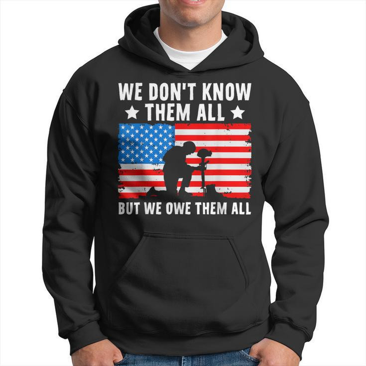 We Dont Know Them All But We Owe Them All - Veteran  Hoodie