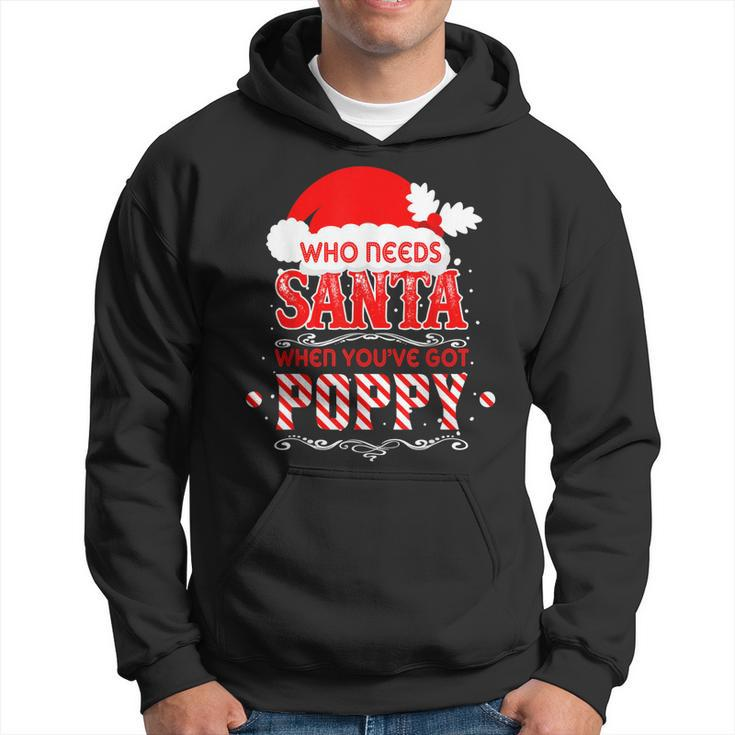 Who Needs Santa Ive Got Poppy Loving Grandpa Christmas Gift Hoodie