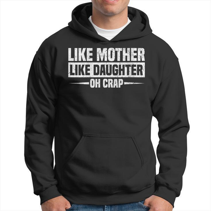 Womens Like Mother Like Daughter Oh Crap Funny Mothers Day  Hoodie