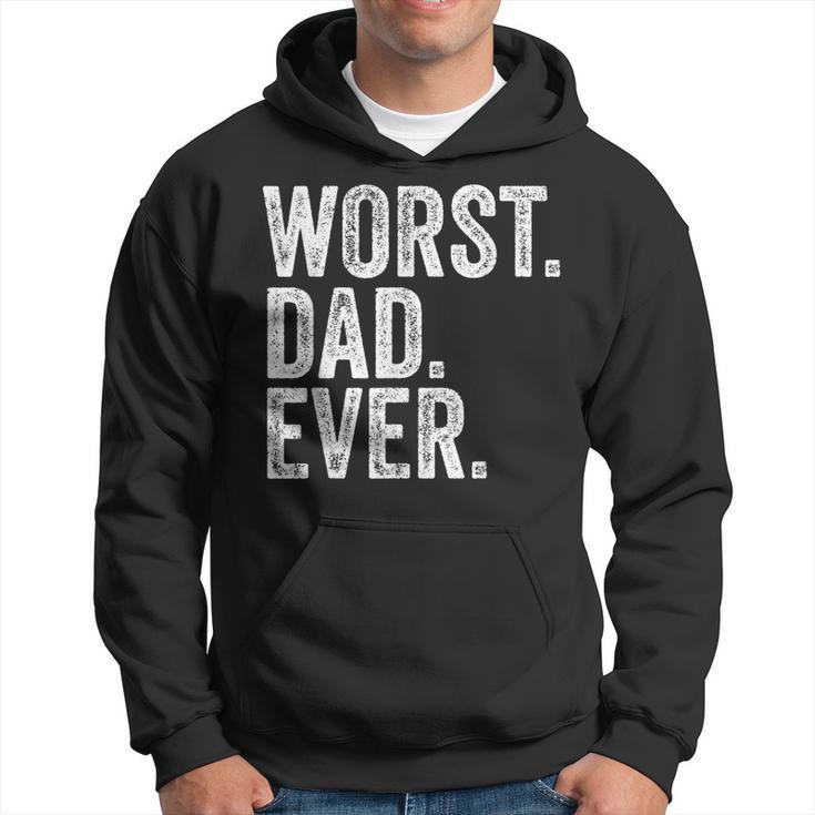 Worst Dad Ever Funny Fathers Day Distressed Vintage Hoodie