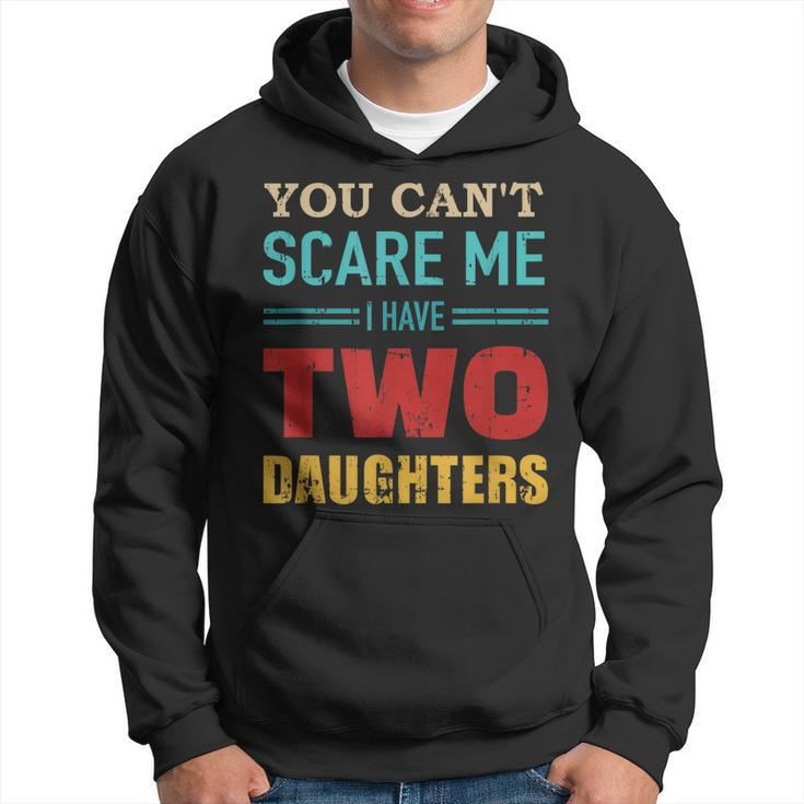 You Cant Scare Me I Have Two 2 Daughters Vintage Gift Dad  Hoodie