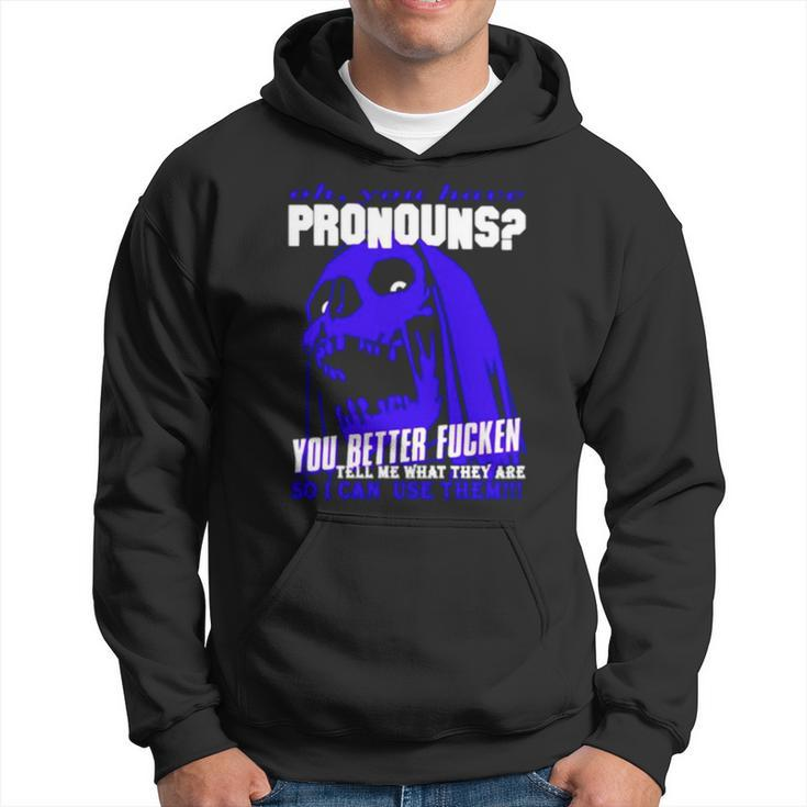 You Have Pronouns You Better Fucken Hoodie