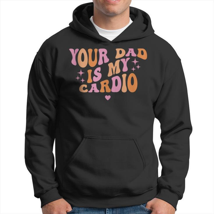 Your Dad Is My Cardio Retro Vintage Funny Saying For Women  Hoodie