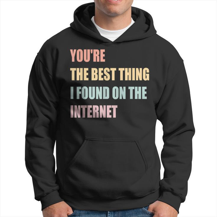Youre The Best Thing I Found On The Internet  Hoodie