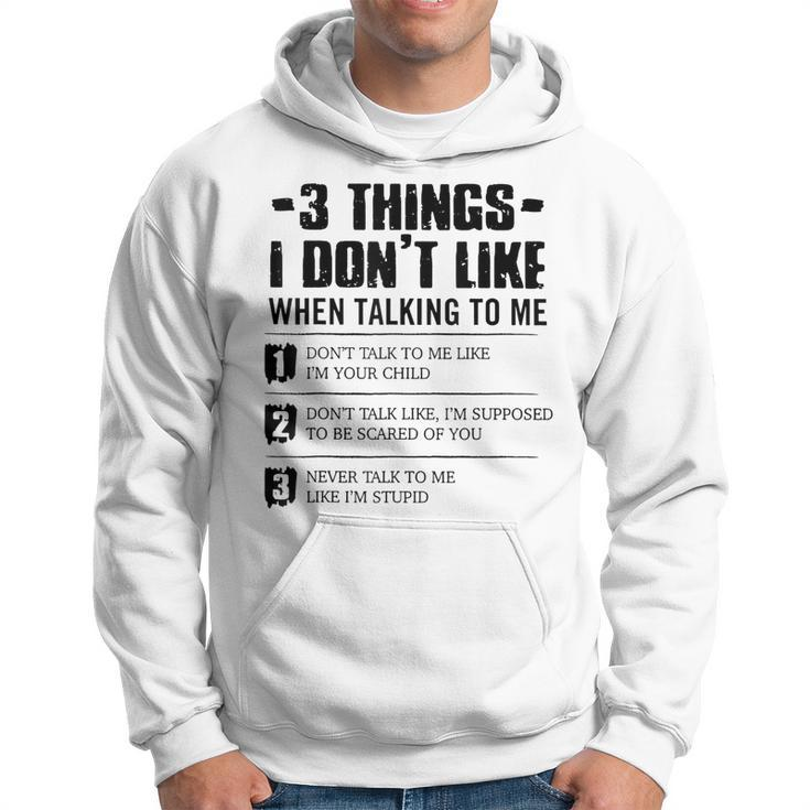 3 Things I Dont Like When Talking To Me Dont Talk To Me  Hoodie