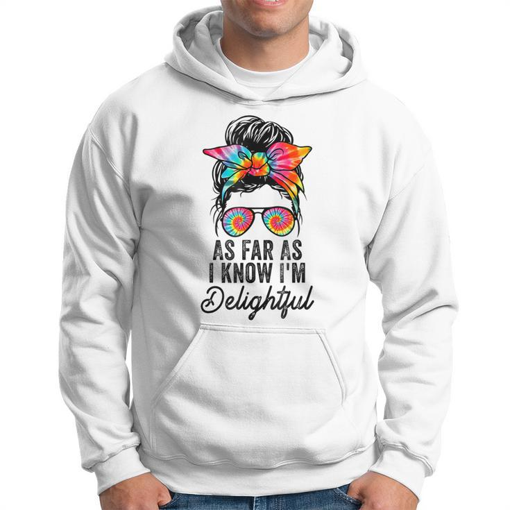 As Far As I Know Im Delightful Funny Positive Message  Hoodie