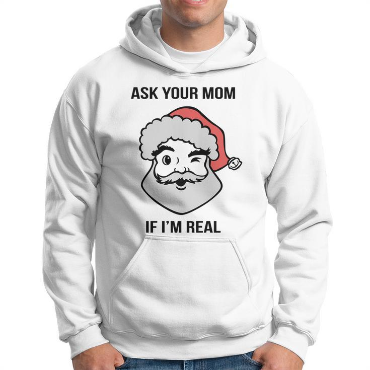 Ask Your Mom If Im Real Santa Claus Hoodie