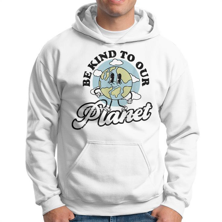 Be Kind To Our Planet Save The Earth Earth Day Environmental  Hoodie
