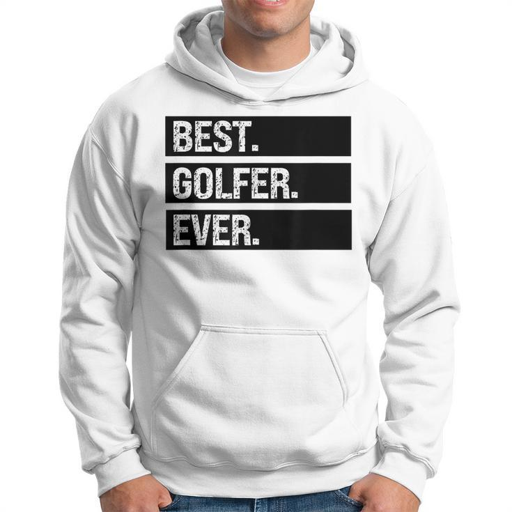 Best Golfer Ever Greatest Golfer Golfing Husband Golf Dad Hoodie