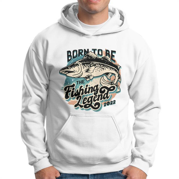 Born To Be The Fishing Legend 2022 Hoodie