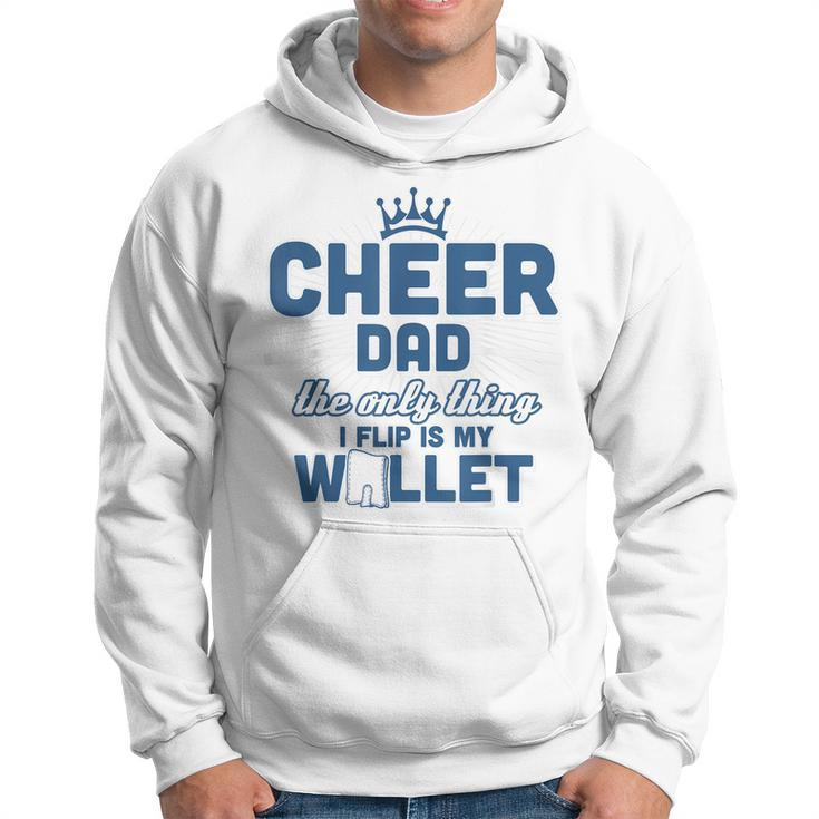 Cheer Dad - The Only Thing I Flip Is My Wallet T  Hoodie
