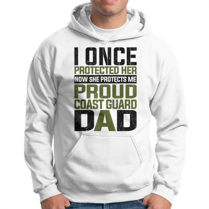 Coast Guard Dad Now She Protects Me Proud Coast Guard Dad  Hoodie