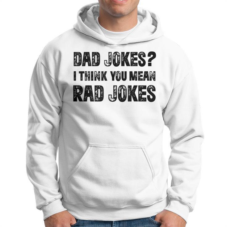 Dad Jokes I Think You Mean Rad Jokes Funny Dad Jokes  Hoodie