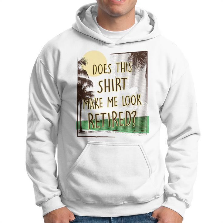 Does This  Make Me Look Retired Funny Retirement  Men Hoodie Graphic Print Hooded Sweatshirt