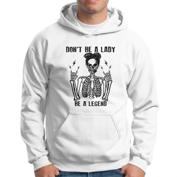 Dont Be A Lady Be A Legend Funny Cool Skeleton Hoodie