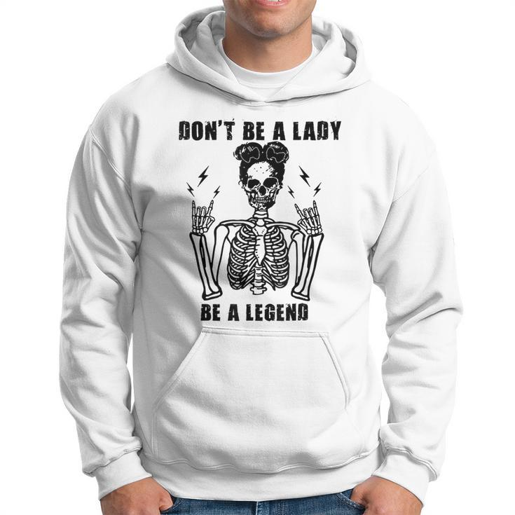 Dont Be A Lady Be A Legend   Hoodie