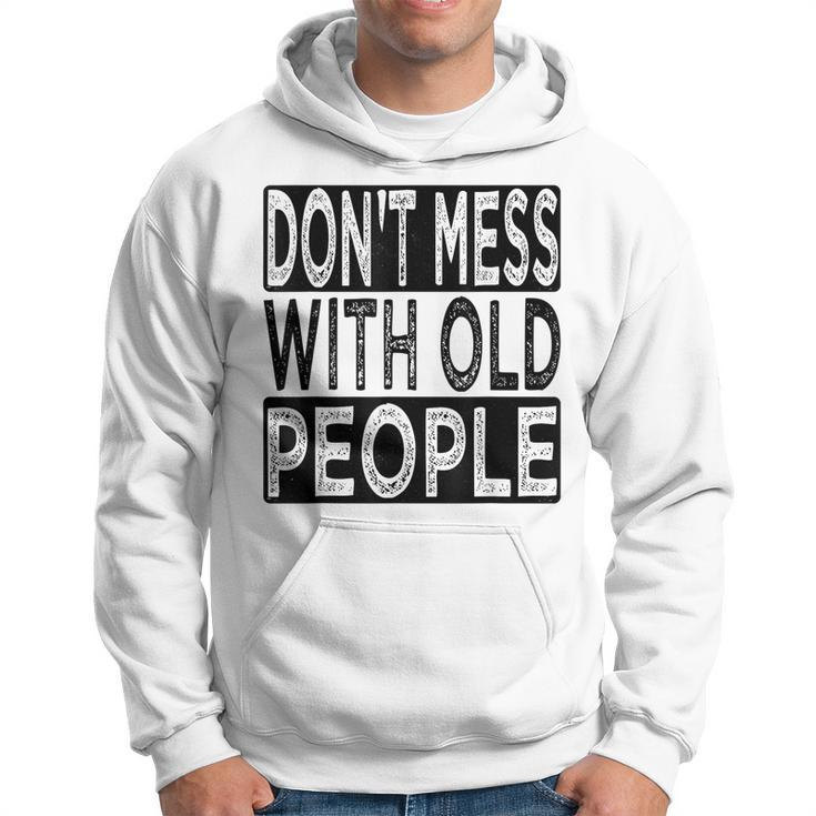 Dont Mess With Old People Retro Vintage Old People Gags  Hoodie
