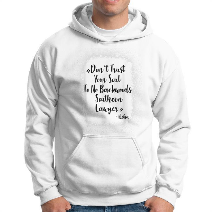 Dont Trust Your Soul To No Backwoods Southern Lawyer -Reba  Hoodie