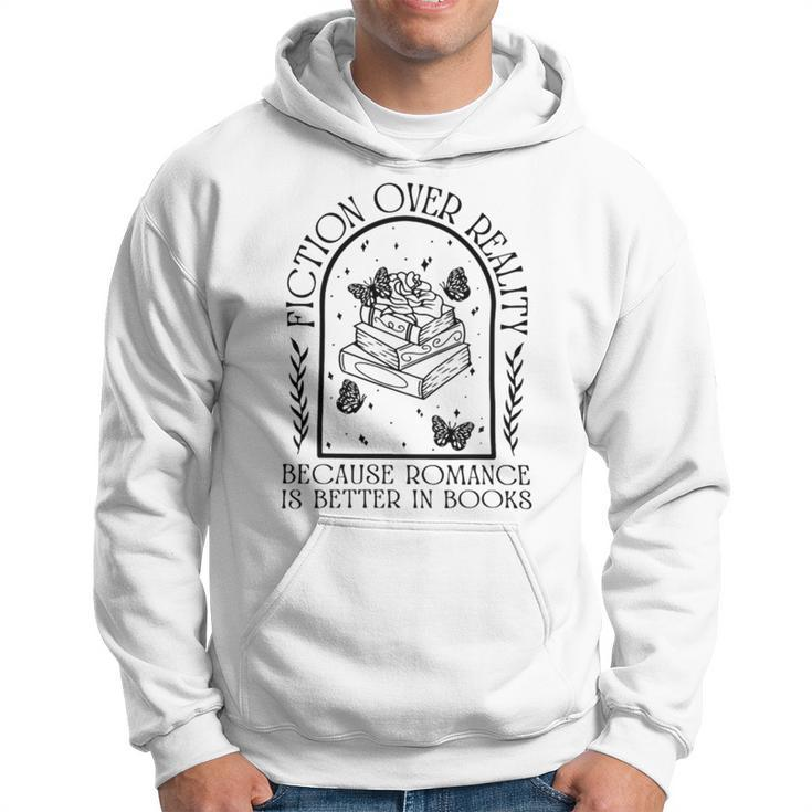 Fiction Over Reality Because Romance Is Better In Books Hoodie