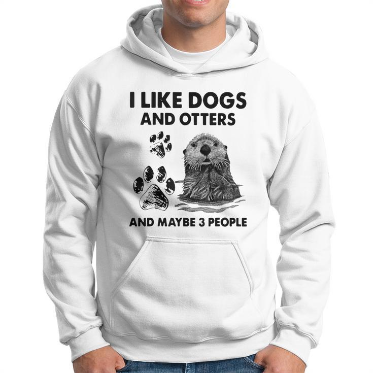 Funny I Like Dogs And Otters And Maybe 3 People Hoodie