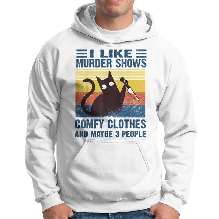 Funny I Like Murder Shows Comfy Clothes And Maybe 3 People  Hoodie
