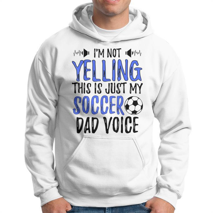 Funny Im Not Yelling This Is Just My Soccer Dad Voice Gift For Mens Hoodie