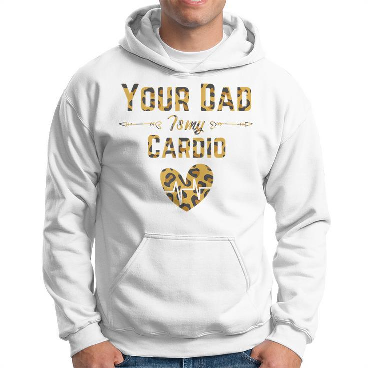 Funny Romantic Saying Your Dad Is My Cardio Leopard Print Hoodie