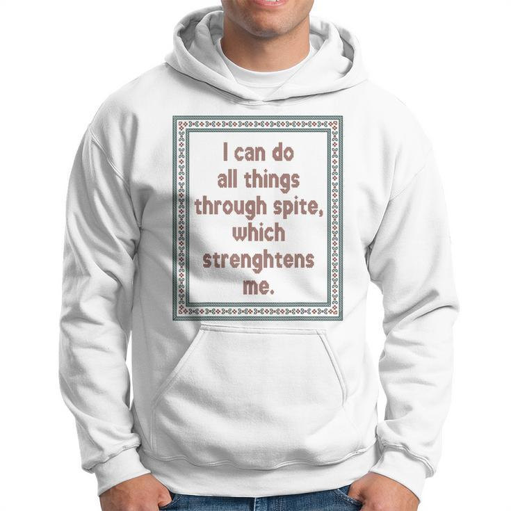 I Can Do All Things Through Spite Which Strengthens Me  Hoodie