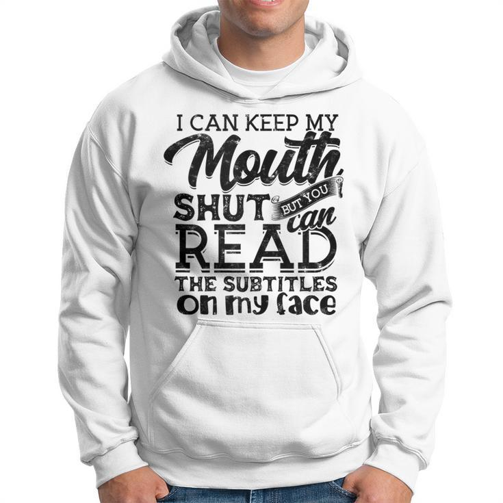 I Can Keep My Mouth Shut But You Can Read - Humorous Slogan  Hoodie