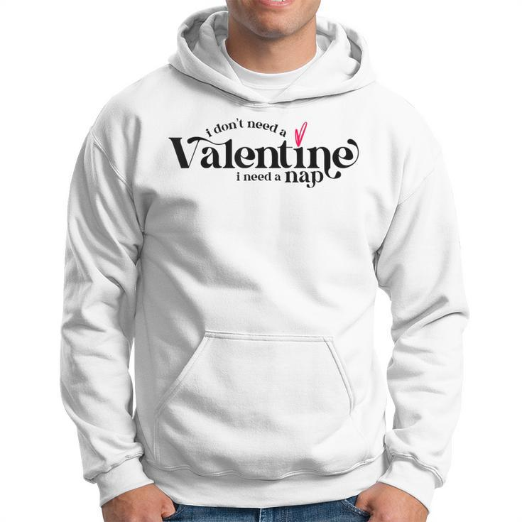I Dont Need A Valentine I Need A Nap Funny Valentines Day  Hoodie