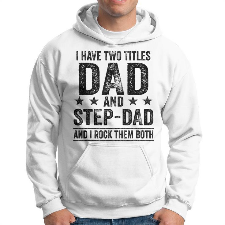 I Have Two Titles Dad And Stepdad Birthday Father Vintage  Hoodie