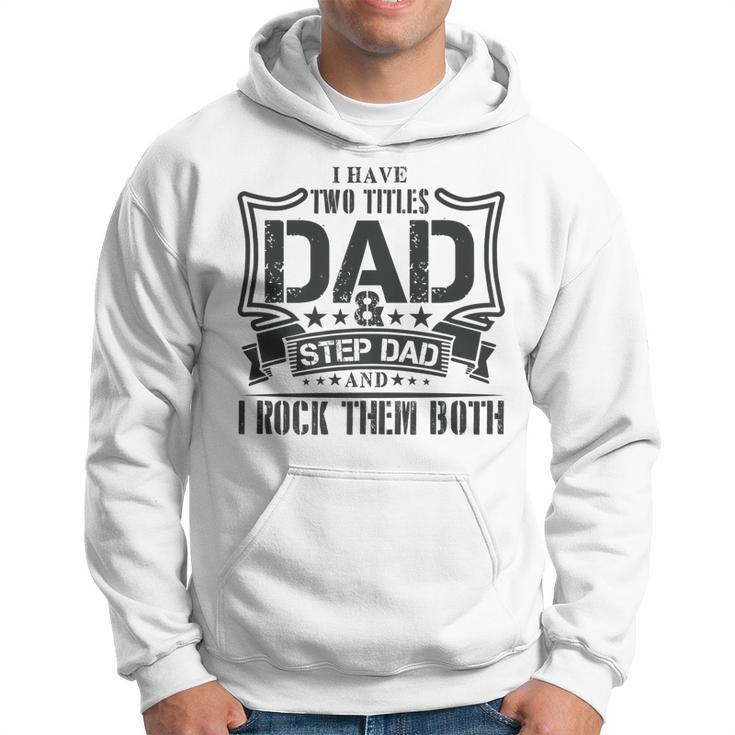 I Have Two Titles Dad And Stepdad T  Fathers Day Gifts Hoodie