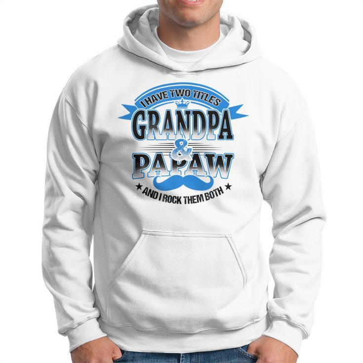 I Have Two Titles Grandpa And Papaw Best Fathers Day Gift Gift For Mens Hoodie