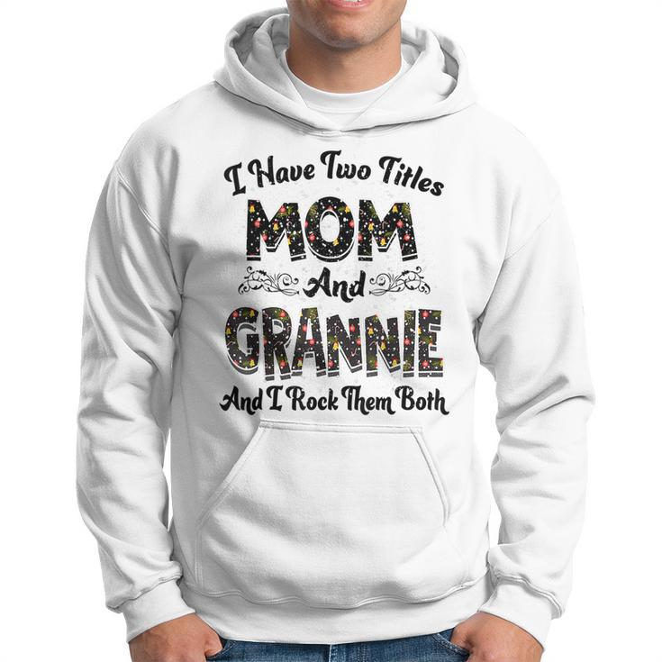I Have Two Titles Mom And Grannie And I Rock Them Both  V2 Hoodie